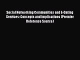 Read Social Networking Communities and E-Dating Services: Concepts and Implications (Premier