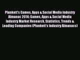 Read Plunkett's Games Apps & Social Media Industry Almanac 2014: Games Apps & Social Media