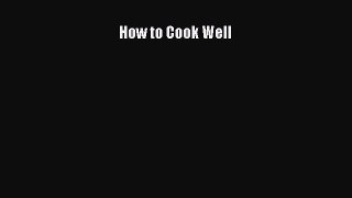 [PDF] How to Cook Well [Download] Online