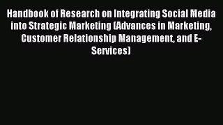 Read Handbook of Research on Integrating Social Media into Strategic Marketing (Advances in