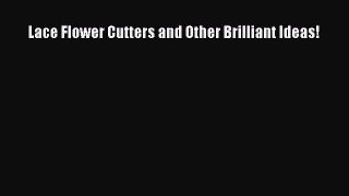 [PDF] Lace Flower Cutters and Other Brilliant Ideas! [Download] Full Ebook