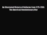 Read An Illustrated History of Uniforms from 1775-1783: The American Revolutionary War Ebook
