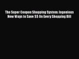 Read The Super Coupon Shopping System: Ingenious New Ways to Save $$ On Every Shopping Bill