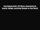 Read Gary Vaynerchuk's 101 Wines: Guaranteed to Inspire Delight and Bring Thunder to Your World