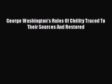 Read George Washington's Rules Of Civility Traced To Their Sources And Restored Ebook Free