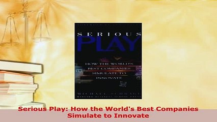 PDF  Serious Play How the Worlds Best Companies Simulate to Innovate PDF Book Free