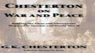 Read Chesterton on War and Peace  Battling the Ideas and Movements That Led to Nazism and World