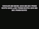 [PDF] 'CHOCOLATE AND BAKING: QUICK AND EASY PROVEN RECIPES (QUICK & EASY PROVEN RECIPES): QUCK