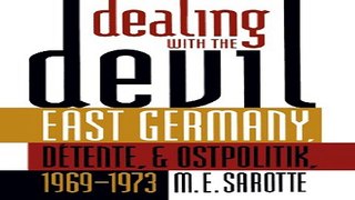 Read Dealing with the Devil  East Germany  DÃ©tente  and Ostpolitik  1969 1973  East Germany