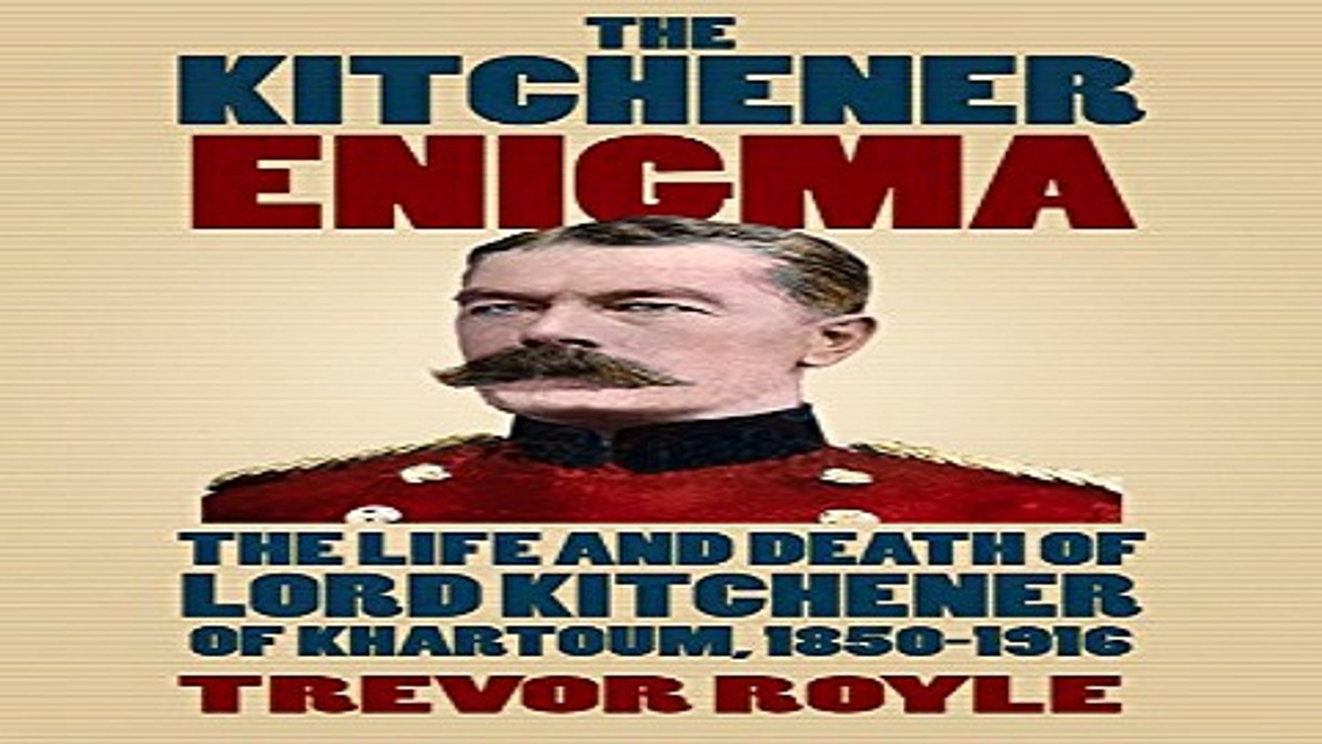 Read The Kitchener Enigma The Life And Death Of Lord Kitchener Of