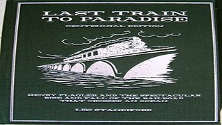 Read THE LAST TRAIN TO PARADISE Henry Flagler and the Spectacular Rise and Fall of the Railroad