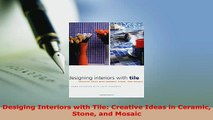 Download  Desiging Interiors with Tile Creative Ideas in Ceramic Stone and Mosaic Ebook