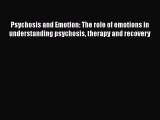 Read Psychosis and Emotion: The role of emotions in understanding psychosis therapy and recovery