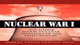 Read Nuclear War I and Other Major Nuclear Disasters of the 20th Century Ebook pdf download