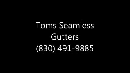 Toms Seamless Gutters (830) 491-9885