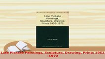 Download  Late Picasso Paintings Sculpture Drawing Prints 19531972  Read Online
