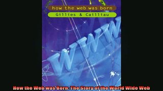 READ book  How the Web was Born The Story of the World Wide Web  FREE BOOOK ONLINE