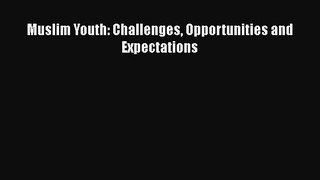 [PDF] Muslim Youth: Challenges Opportunities and Expectations [Download] Online