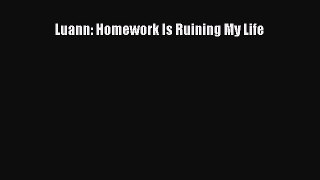 [PDF] Luann: Homework Is Ruining My Life [Download] Full Ebook