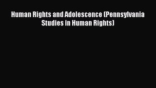 [PDF] Human Rights and Adolescence (Pennsylvania Studies in Human Rights) [Read] Online