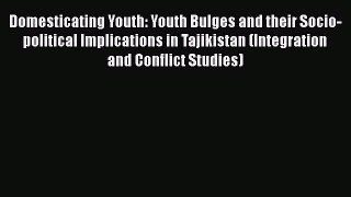 [PDF] Domesticating Youth: Youth Bulges and their Socio-political Implications in Tajikistan