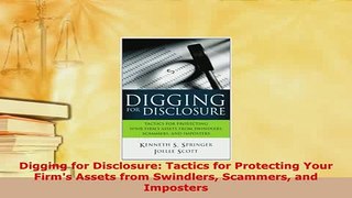 PDF  Digging for Disclosure Tactics for Protecting Your Firms Assets from Swindlers Scammers Download Online