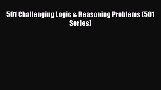 [PDF] 501 Challenging Logic & Reasoning Problems (501 Series) [Read] Online