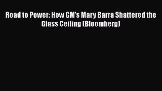 PDF Road to Power: How GM's Mary Barra Shattered the Glass Ceiling (Bloomberg)  EBook