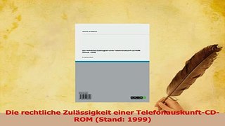 Read  Die rechtliche Zulässigkeit einer TelefonauskunftCDROM Stand 1999 Ebook Free