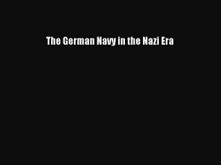 Download The German Navy in the Nazi Era Free Books
