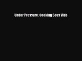 [PDF] Under Pressure: Cooking Sous Vide [Download] Online