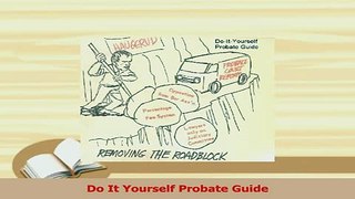 Download  Do It Yourself Probate Guide PDF Free