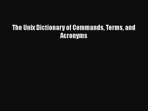 Download The Unix Dictionary of Commands Terms and Acronyms Free Books