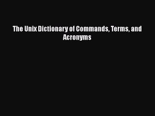Download The Unix Dictionary of Commands Terms and Acronyms Free Books