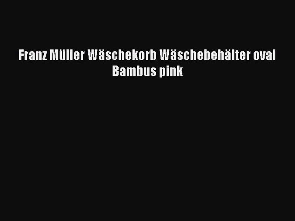 NEUES PRODUKT Zum Kaufen Franz M?ller W?schekorb W?schebeh?lter oval Bambus pink