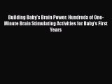 [PDF] Building Baby's Brain Power: Hundreds of One-Minute Brain Stimulating Activities for