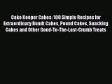 [PDF] Cake Keeper Cakes: 100 Simple Recipes for Extraordinary Bundt Cakes Pound Cakes Snacking