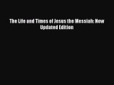 Read The Life and Times of Jesus the Messiah: New Updated Edition Ebook Free