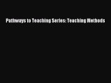 [PDF] Pathways to Teaching Series: Teaching Methods [Read] Full Ebook