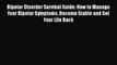 Read Bipolar Disorder Survival Guide: How to Manage Your Bipolar Symptoms Become Stable and