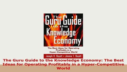 Download  The Guru Guide to the Knowledge Economy The Best Ideas for Operating Profitably in a Free Books