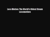 Download Loco Motion: The World's Oldest Steam Locomotives  Read Online
