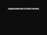 PDF Logging Railroads of South Carolina  EBook