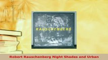 Download  Robert Rauschenberg Night Shades and Urban  EBook