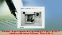 PDF  Robert Rauschenberg Photographs 1949  1962  Author Nicholas Cullinan Sep2011  Read Online