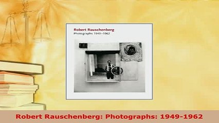 PDF  Robert Rauschenberg Photographs 19491962  Read Online