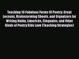 Read Teaching 10 Fabulous Forms Of Poetry: Great Lessons Brainstorming Sheets and Organizers