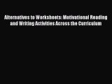 Read Alternatives to Worksheets: Motivational Reading and Writing Activities Across the Curriculum