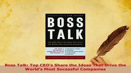 Download  Boss Talk Top CEOs Share the Ideas That Drive the Worlds Most Sucessful Companies PDF Book Free