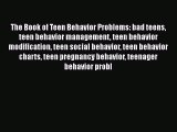 Read The Book of Teen Behavior Problems: bad teens teen behavior management teen behavior modification